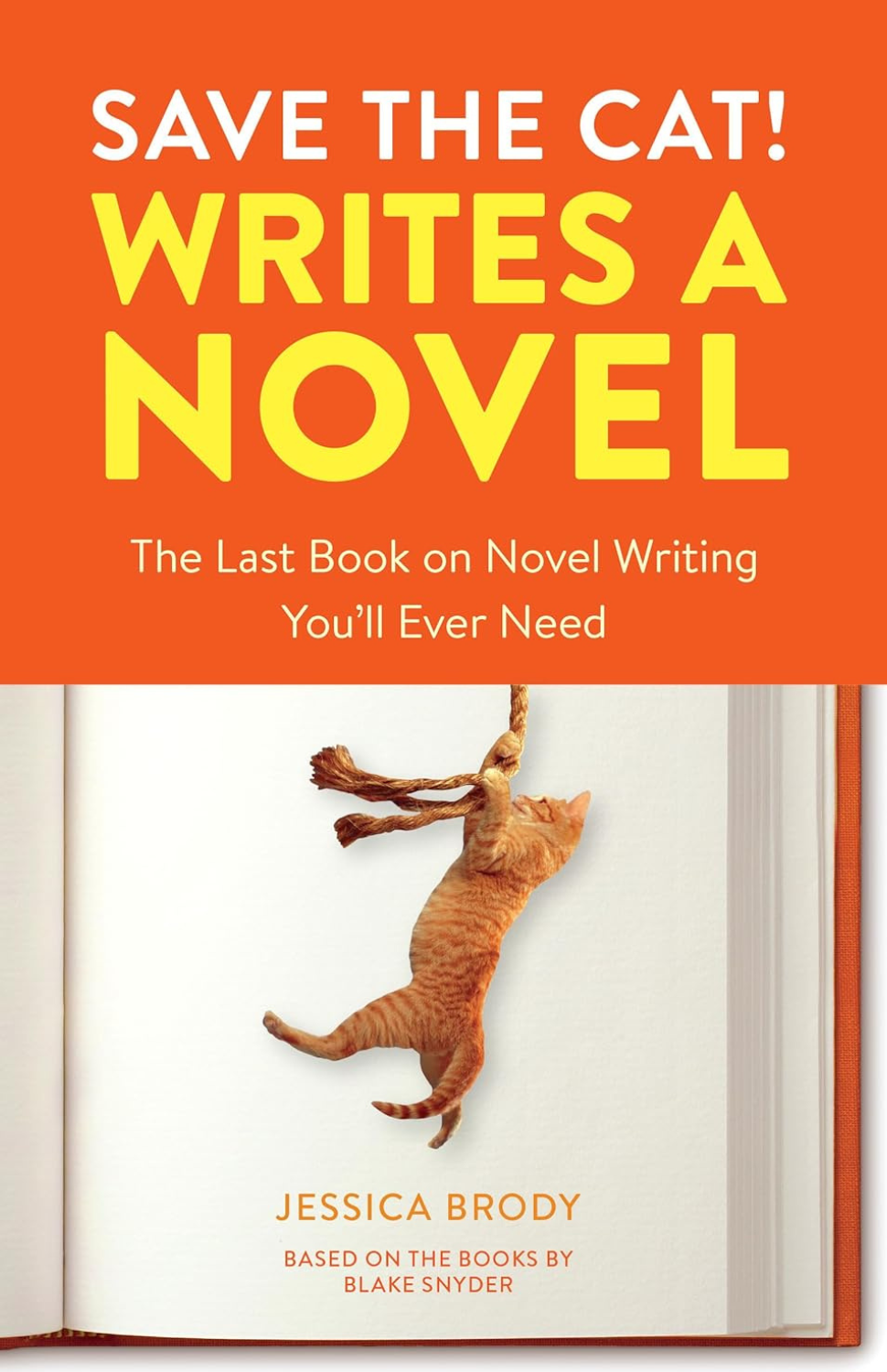 Save the Cat! Writes a Novel: The Last Book On Novel Writing You'll Ever Need