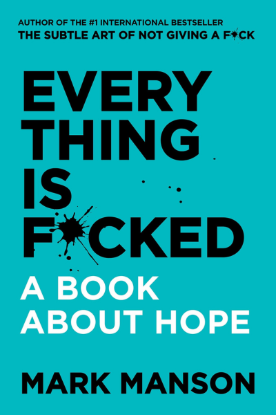 Everything Is F*cked - Mark Manson