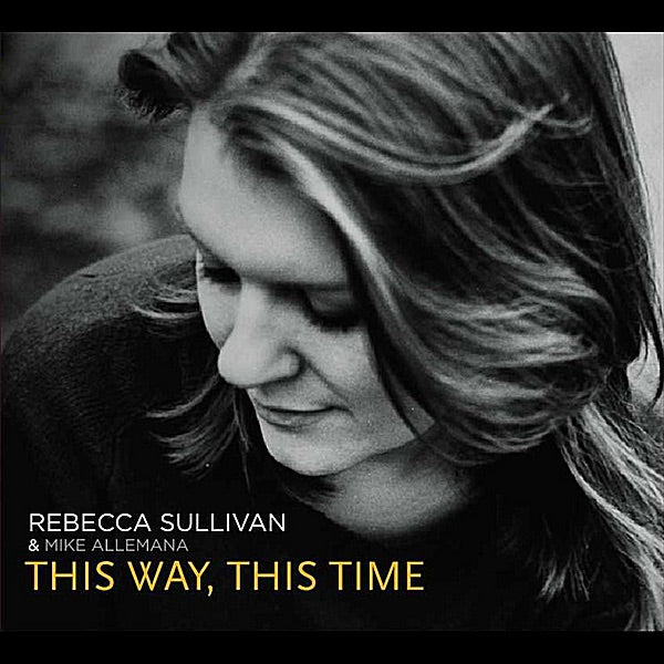 Rebecca Sullivan & Mike Allemana - This Way, This Time CD