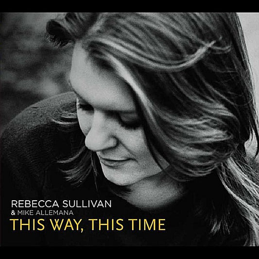Rebecca Sullivan & Mike Allemana - This Way, This Time CD